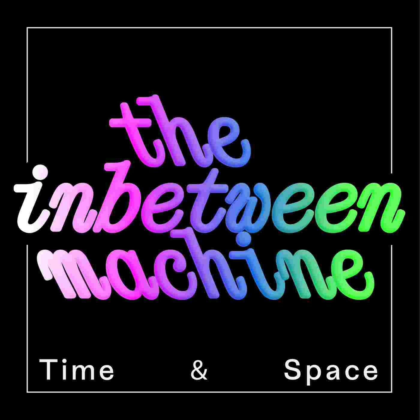 https://podcast.thehmm.nl/media/podcasts/TheInbetweenMachine/time-and-space_feed.png