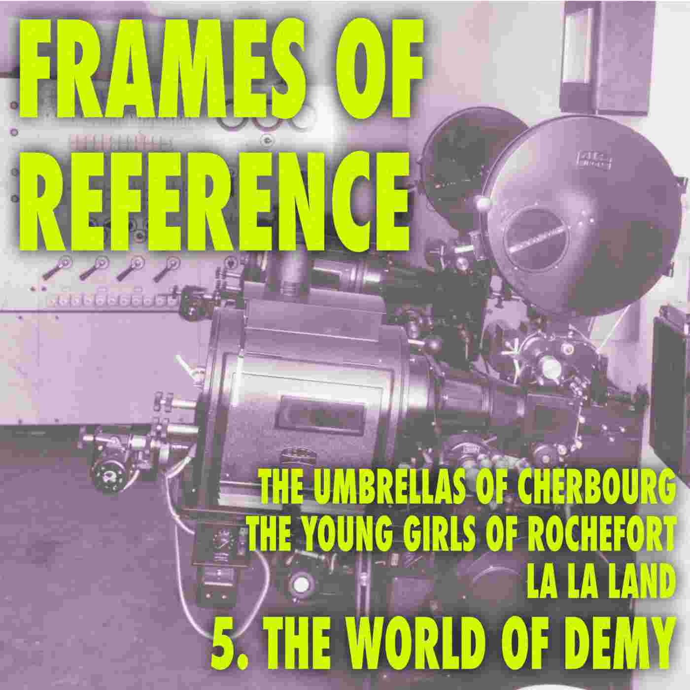 https://framesofreference.bravevoicefilms.com/media/podcasts/FramesOfReference/5-the-world-of-demy-the-umbrellas-of-cherbourg-the-young-girls-of-rochefort-la-la-land-uqip3_feed.jpg